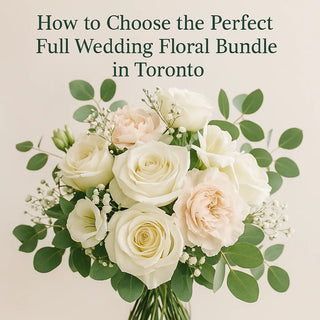 How to Choose the Perfect Full Wedding Floral Bundle in Toronto